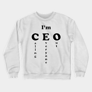 I'm CEO - Calling Everyone Out Crewneck Sweatshirt